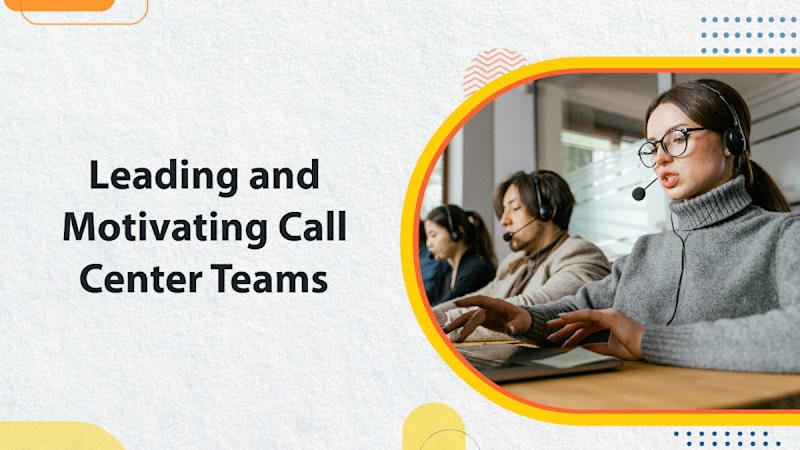 Leading and Motivating Call Center Teams