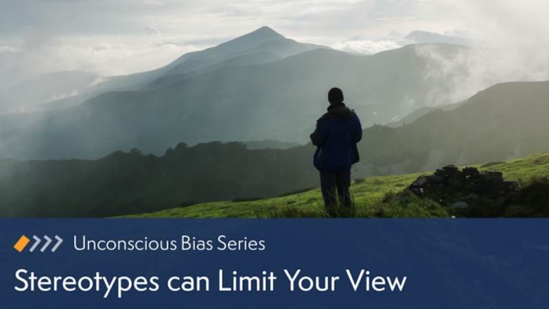 Unconscious Bias: Stereotypes Can Limit Your View