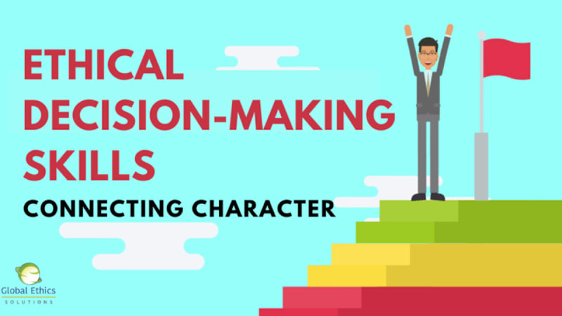 Business Ethical Decision-Making Skills (Part 2) - Connecting Character