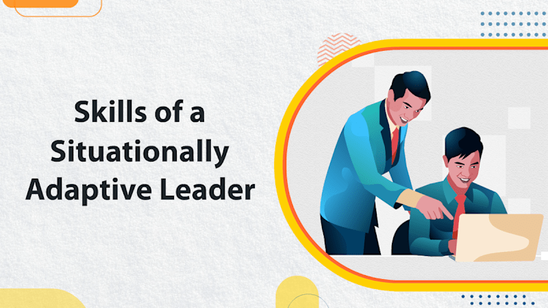 Skills of a Situationally Adaptive Leader