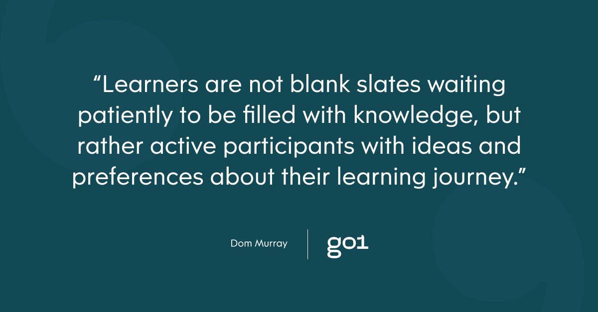 Pull quote with the text: Learners are not blank slates waiting paitiently to be filled with knowledge, but rather active participants with ideas and preferences about their learning journey