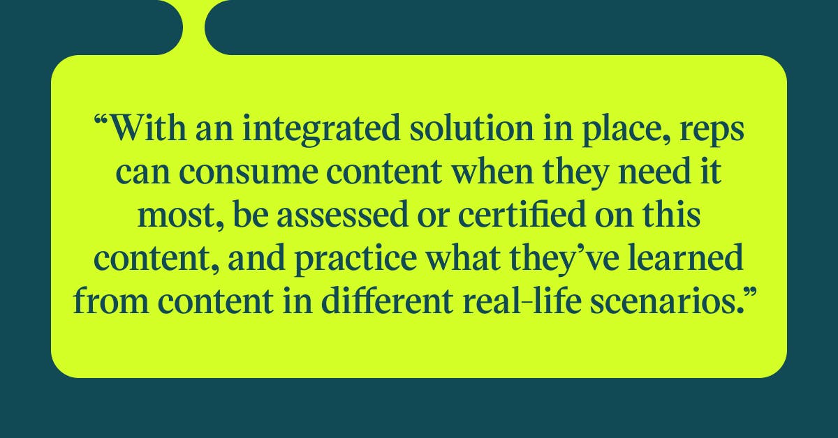 Pull quote with the text: With an integrated solution in place, reps can consume content when they need it most, be assessed or certified on this content and practice what they've learned from content in different real-life scenarios