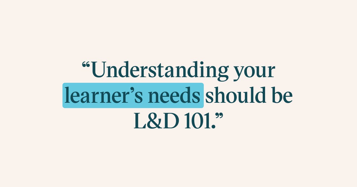 Pull quote with the text: Understanding your learner's needs should be L&D 101