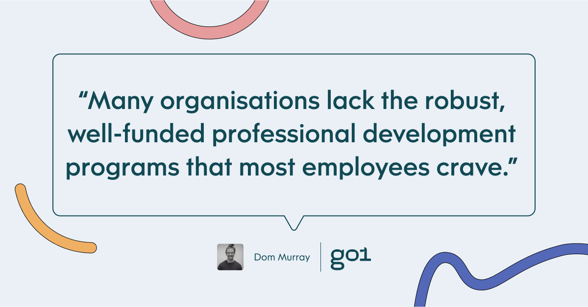 Pull quote with the text: Many organisations lack the robust, well-funded professional development programs that many employees crave