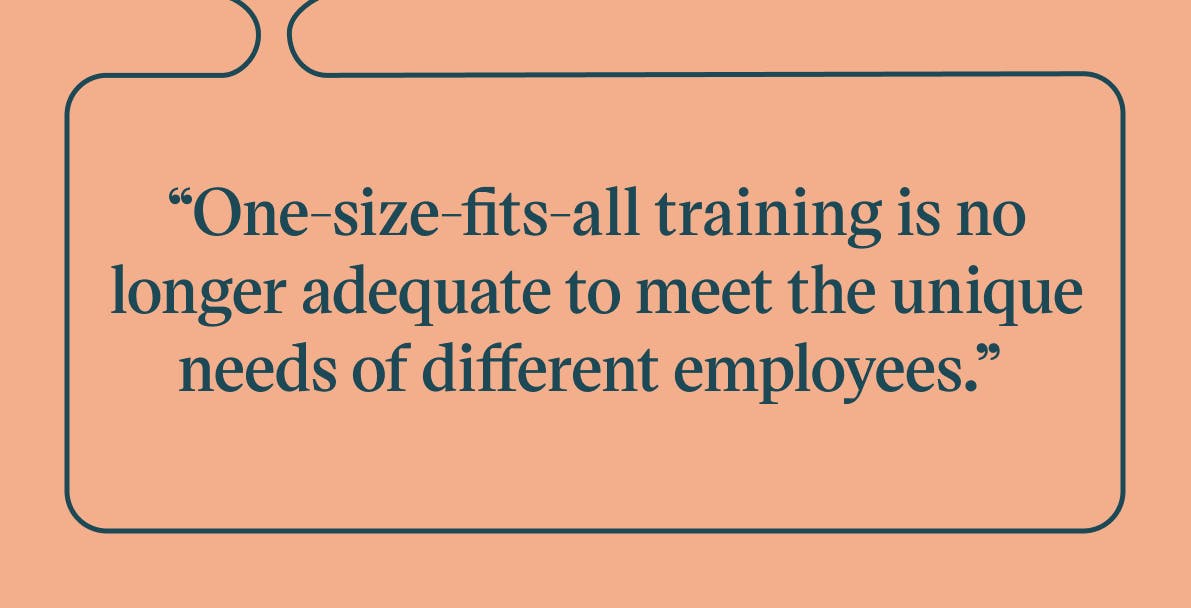 Pull quote with the text: one-size-fits all training is no longer adequate to meet the unique needs of different employees