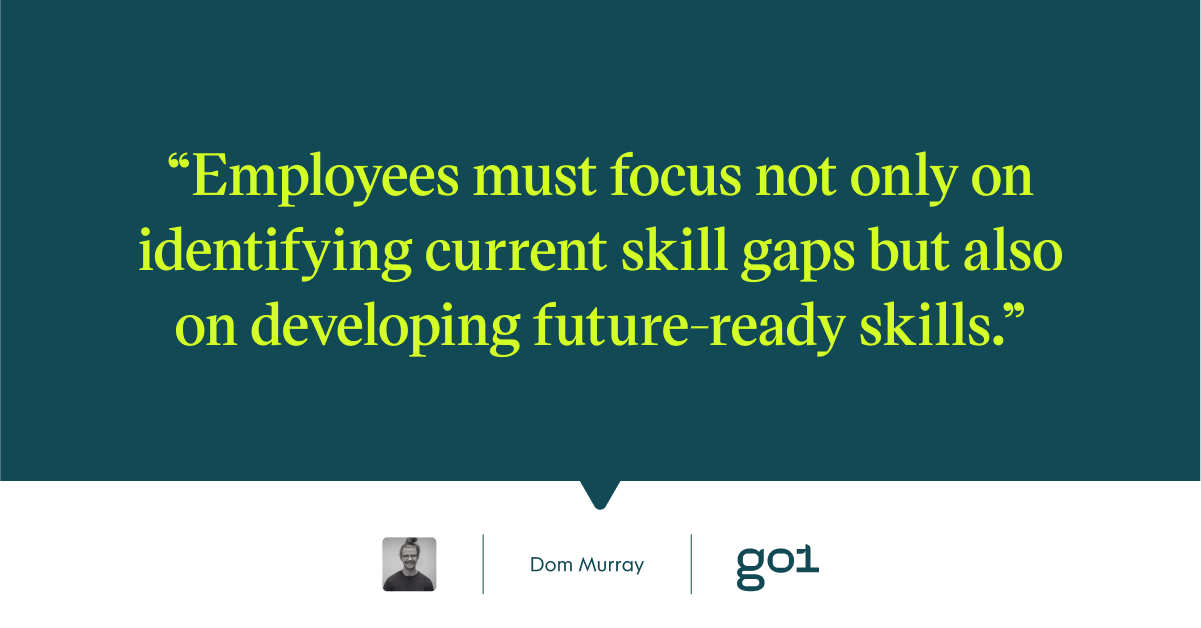 Pull quote with the text: Employees must focus not only on identifying current skill gaps but also on developming future ready skills