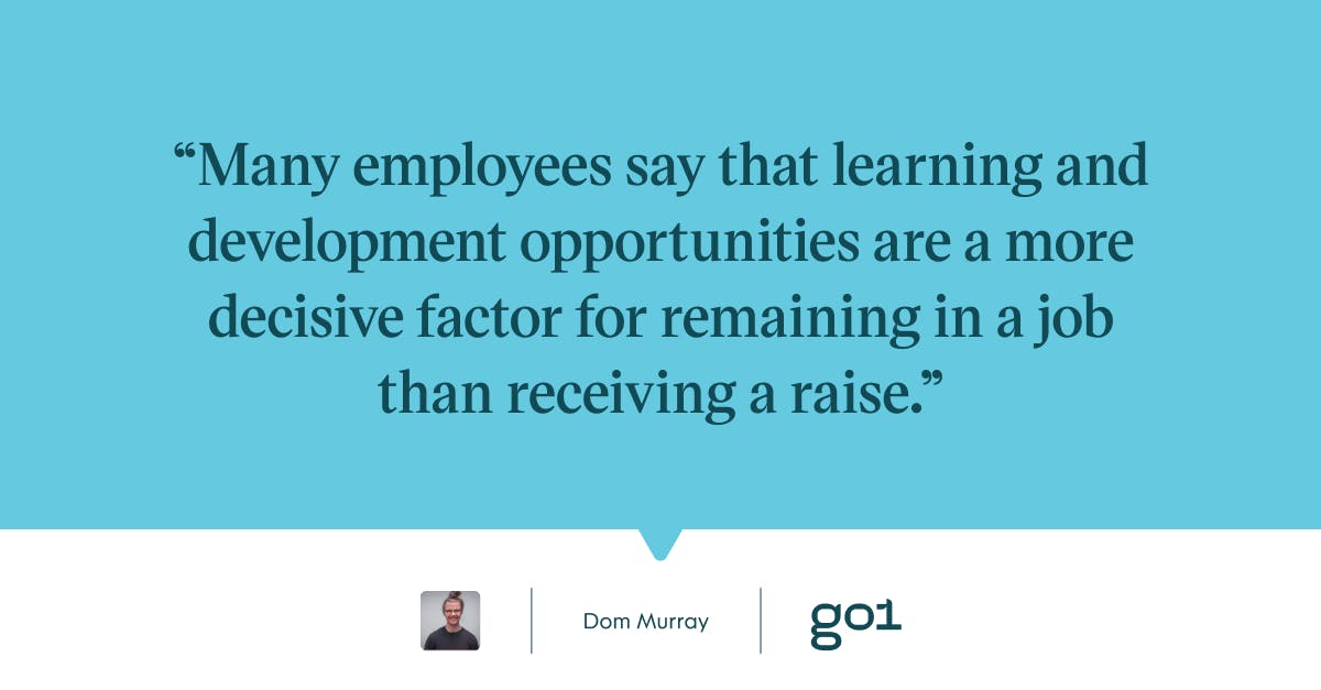 Pull quote with the text: Many employees say that learning and development opportunities are a more decisive factor for remaining in a job than receiving a raise