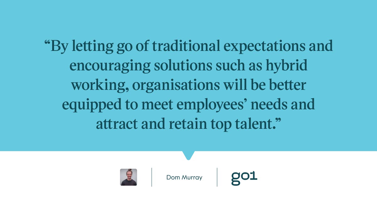 Pull quote with the text: By letting go of traditional expectations and encouraging solutions such as hybrid working, organisations will be better equipped to meet employees' needs and attract and retain top talent