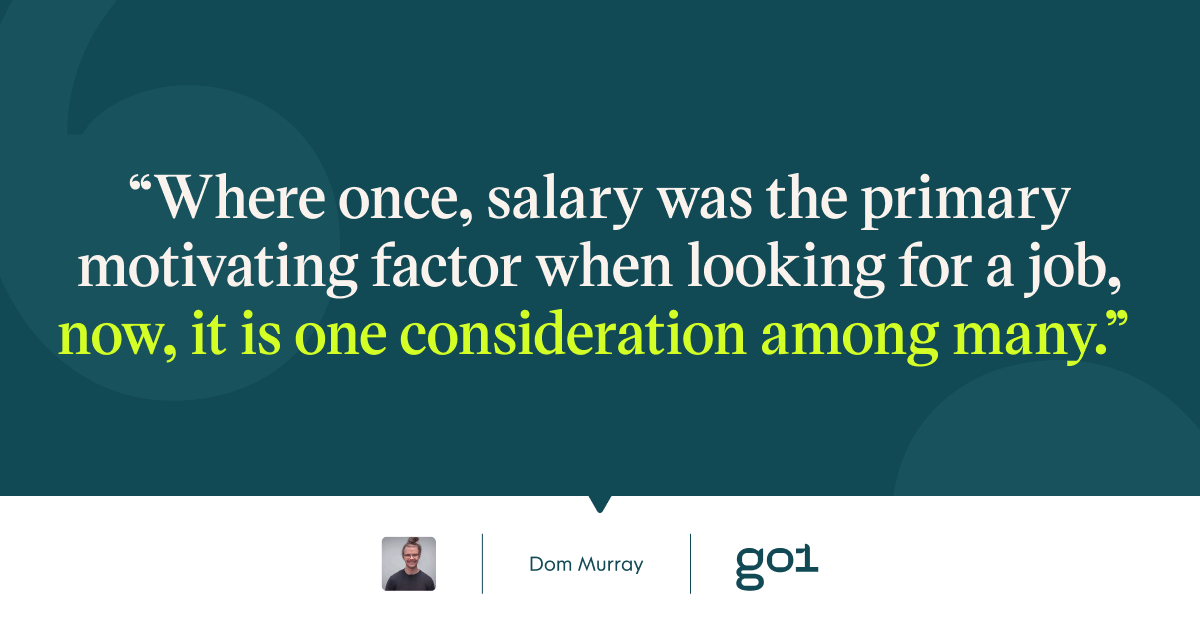 Pull quote with the text: where once, salary was the primary motivating factor when looking for a job, now, it is one consideration among many