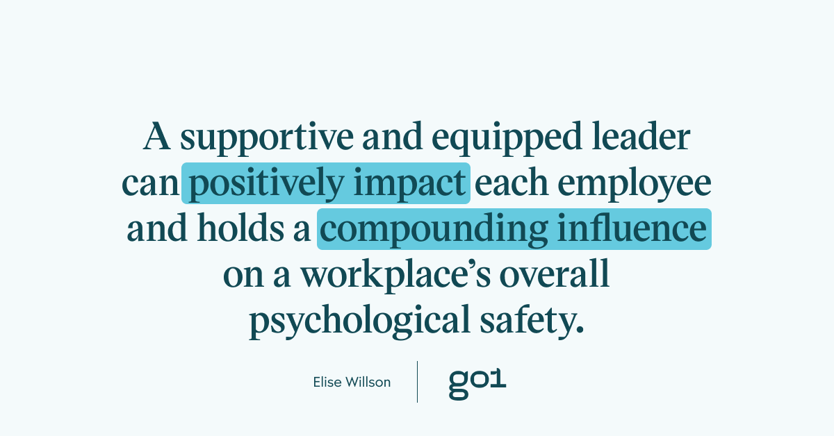 Quote graphic: A supportive and equipped leader can positively impact each employee and holds a compounding influence on a workplace’s overall psychological safety.