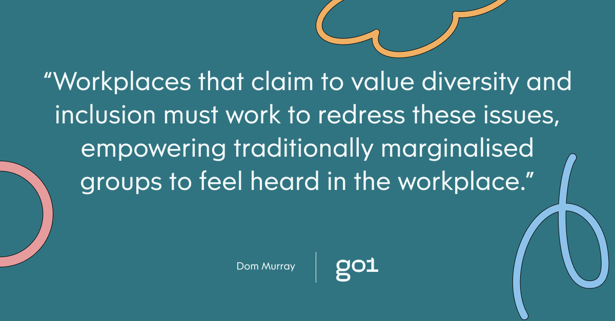 Pull quote with the text: Workplaces that claim to value diversity and inclusion must work to redress these issues, empowering traditionally marginalised groups to feel heard in the workplace