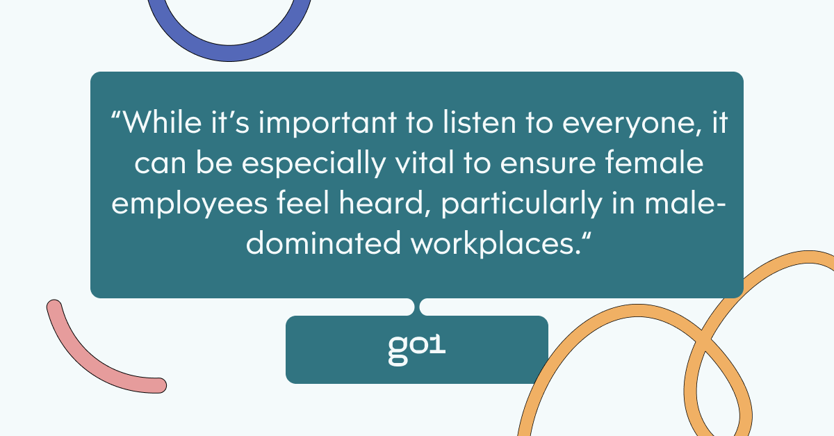 Pull quote with the text: While it's important to listen to everyone, it can be especially vital to ensure female employees feel heard, particularly in male cominated workplaces