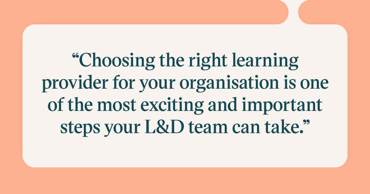 Pull quote with the text: choosing the right learning provider for your organisation is one of the most exciting and important steps your L&D team can take