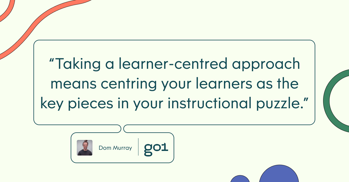 Pull quote with the text: Taking a learner-centred approach means centreing your learners as the key pieces in your instructional puzzle