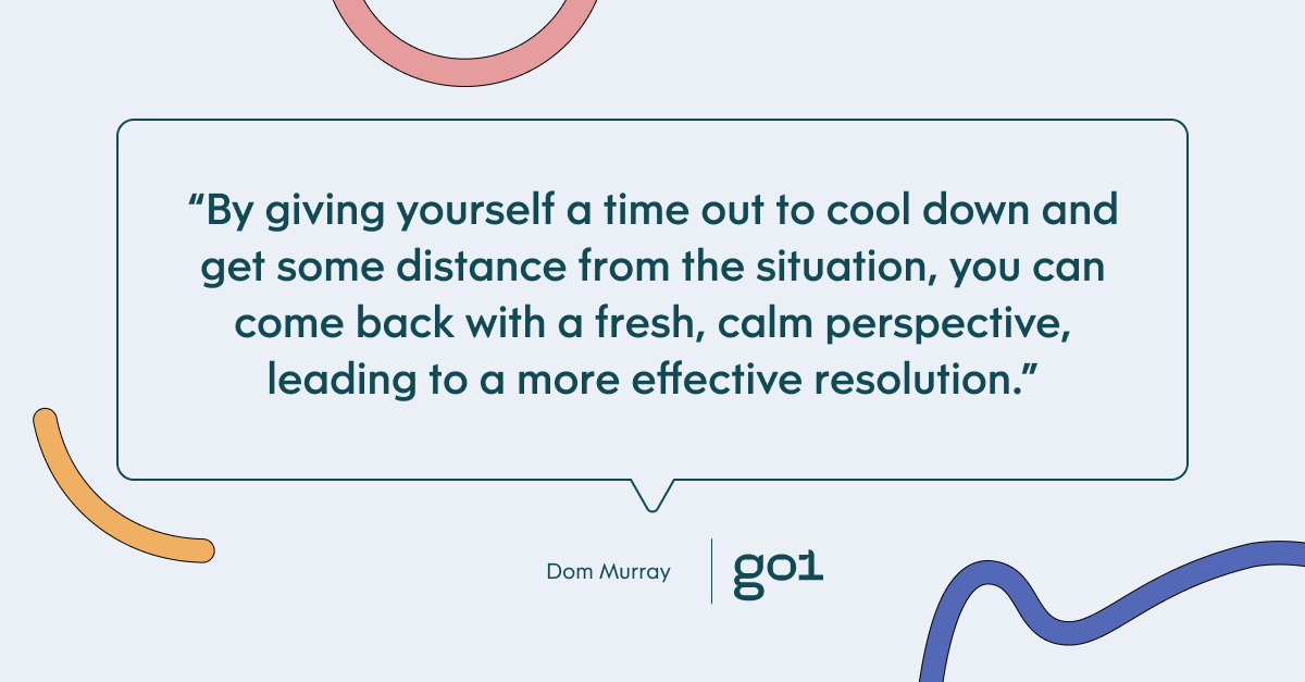 Pull quote with the text: By giving yourself a time out to cool down and get some distance from the situation, you can come back with a fresh, calm perspective leading to a more effective resolution