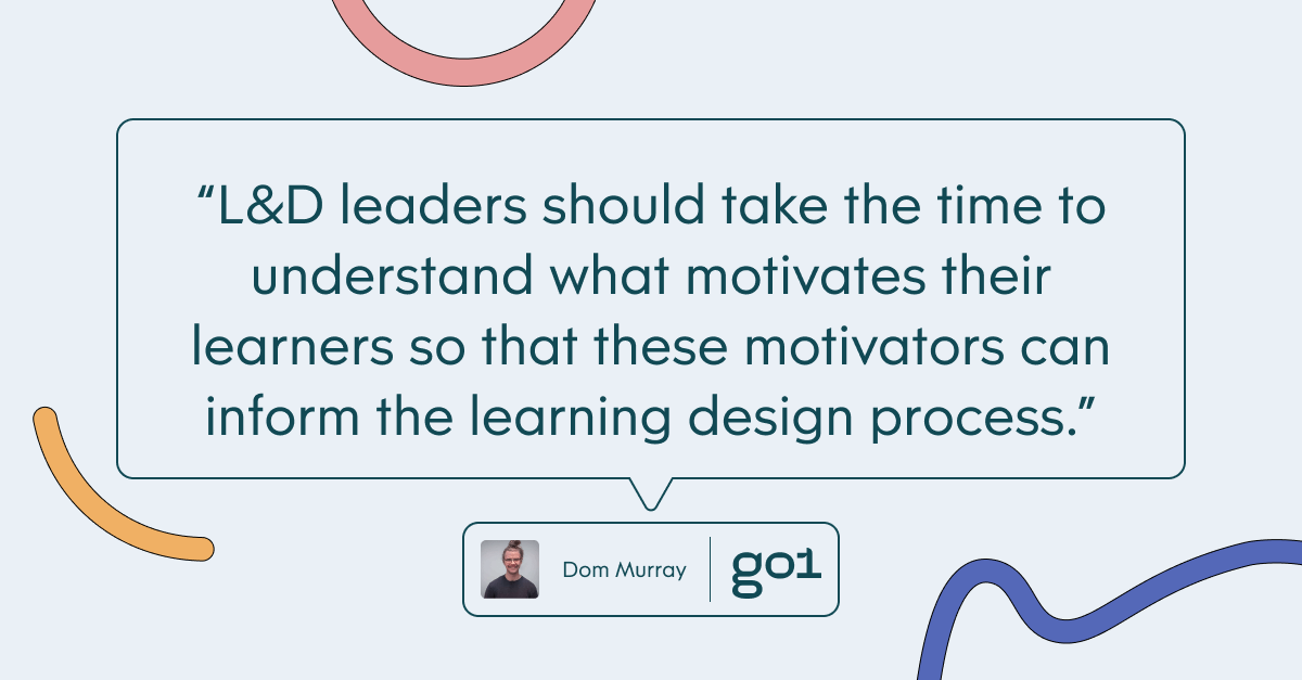 Pull quote with the text: L&D leaders should take the time to understand what motivates their learners so that these motivators can inform the learning design process