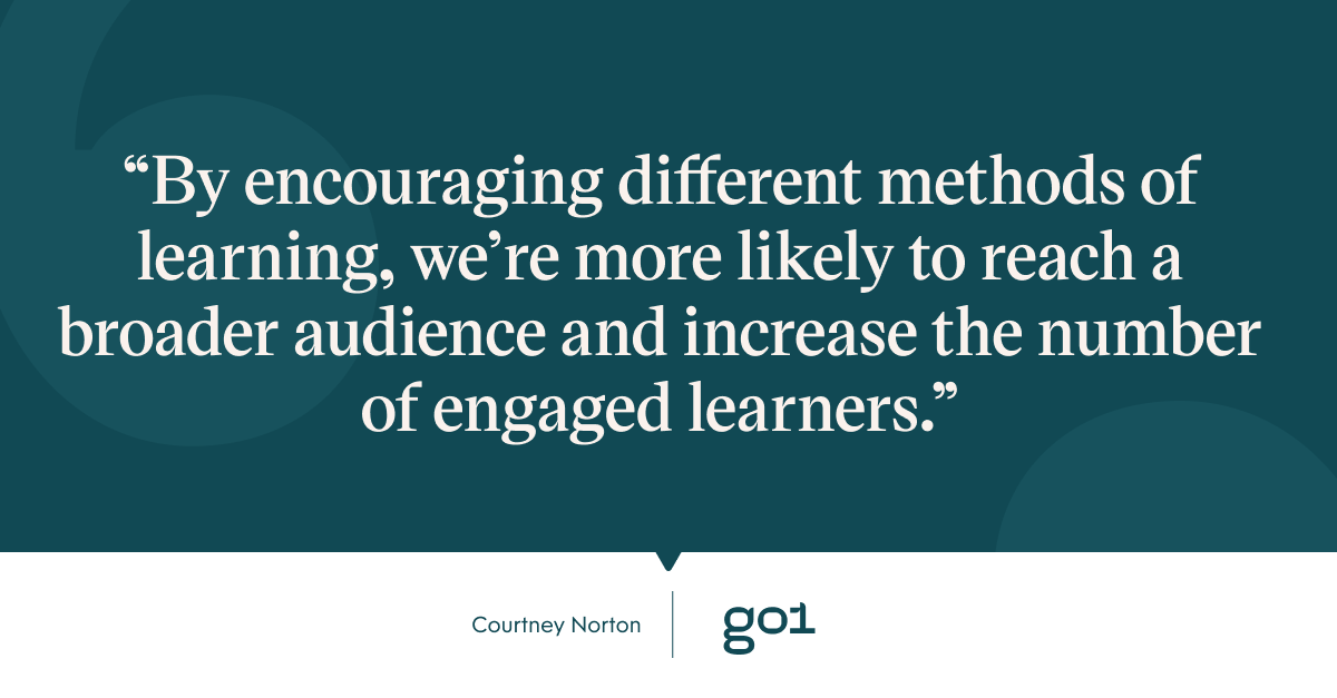 Pull quote with the text: By encouraging different methods of learning, we're more likely to reach a broader audience and increase the number of engaged learners