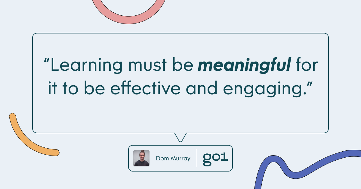 Pull quote with the text: learning must be meaningful for it to be effective and engaging.