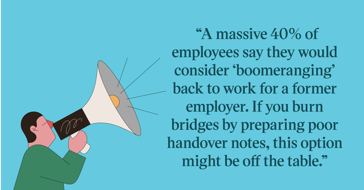 Pull quote with the text:  A massive 40% of employees say they would consider boomeranging back to work for a former employer. If you burn bridged by preparing poor handover notes, this option might be off the table
