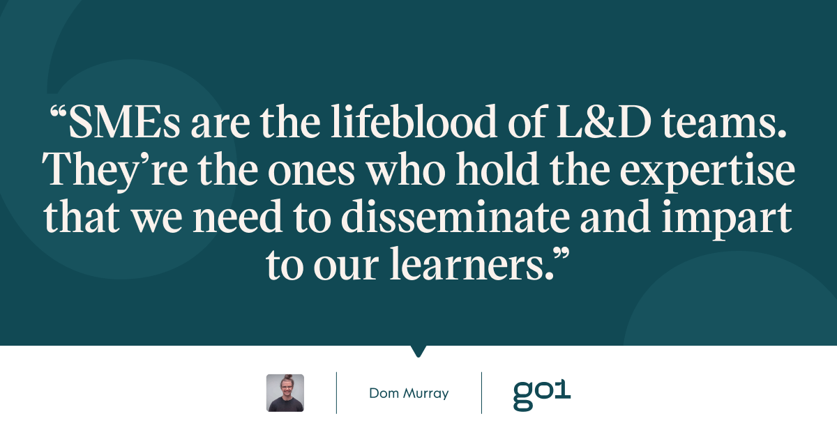 Pull quote with the text: SMEs are the lifeblood of L&D teams. They're the ones who hold the expertise that we need to disseminate and impart to our learners.