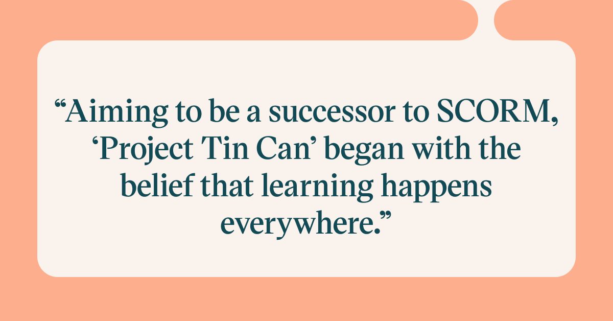 Pull quote with the text: Aiming to be a successor to SCORM, 'Project Tin Can' began with the belief that learning happens everywhere