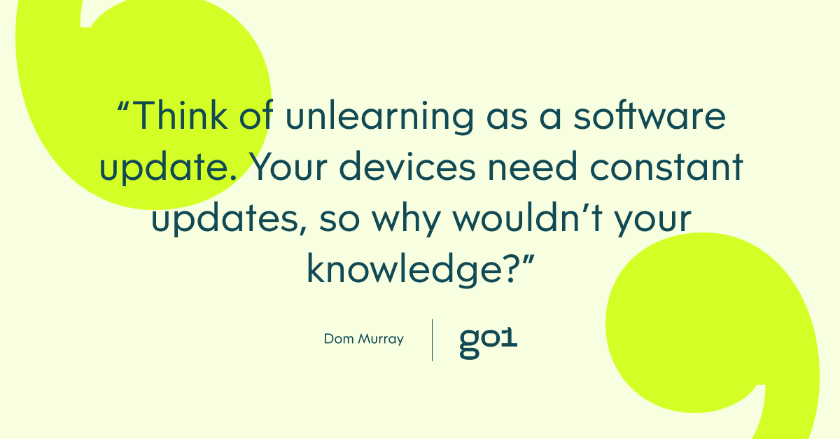 Pull quote with the text: Think of unlearning as a software update. Your devices need constant updates, so why wouldn't your knowledge?