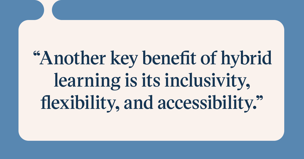 Pull quote with the text: Another key benefit of hybrid learning is its inclusivity, flexibility, and accessibility