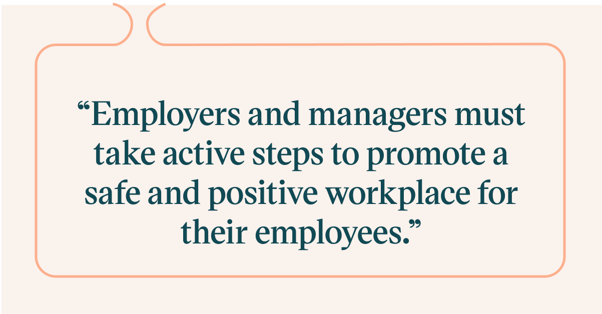 Pull quote with the text: Employers and managers must take active steps to promote a safe and positive workplace for their employees