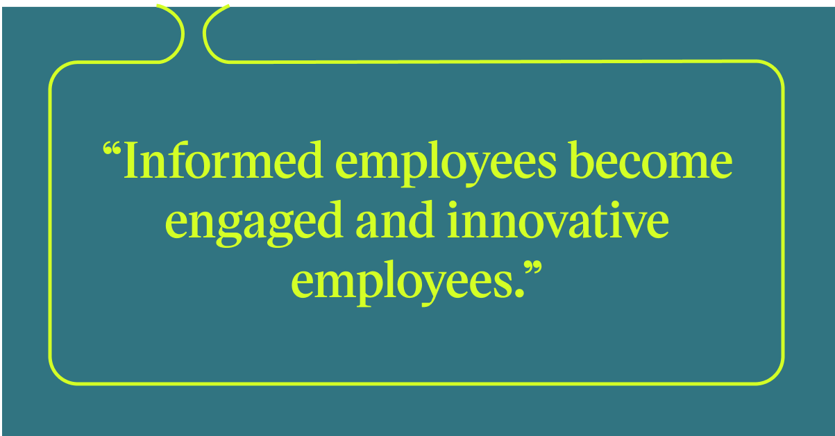 Pull quote with the text: Informed employees become engaged and innovative employees