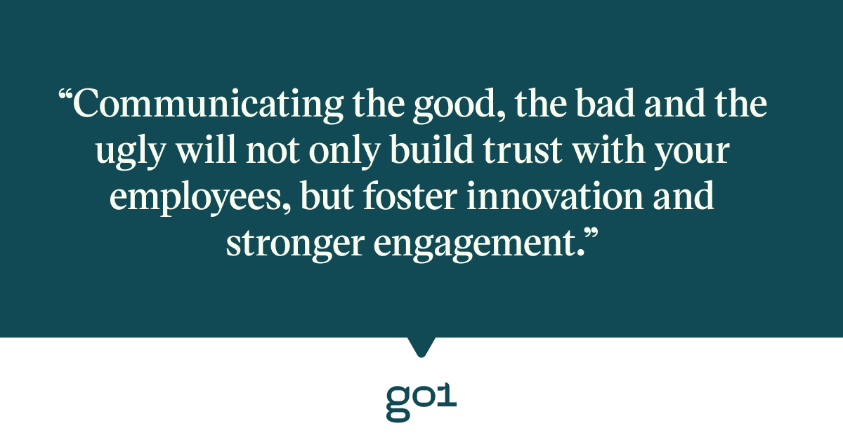 Pull quote with the text: Communicating the good, the bad and the ugly will not only build trust with your employees, but foster innovation and stronger engagement