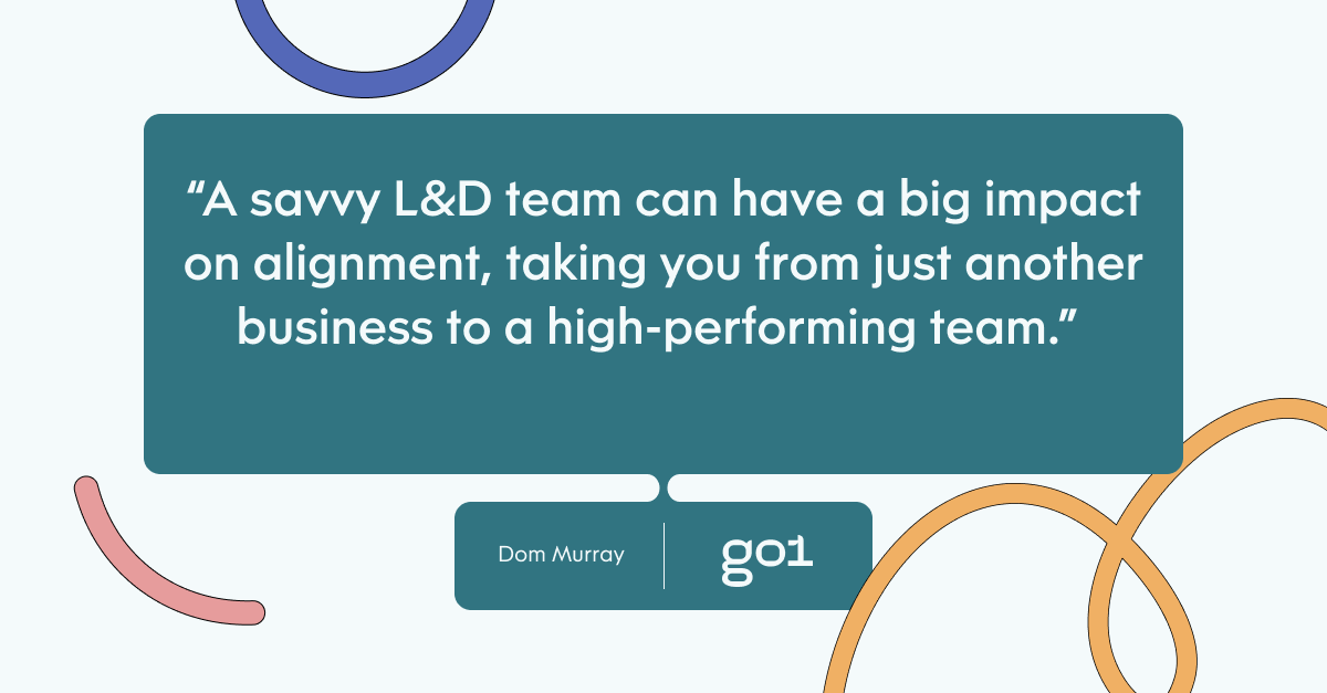 Pull quote with the text: A savvy L&D team can have a big impact on alignment, taking you from just another business to a high-performing team