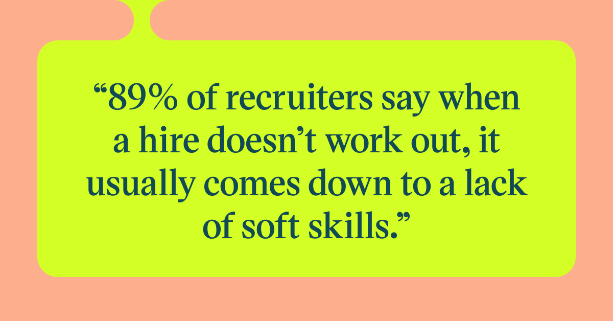Pull quote with the text: 89% of recruiters say when a hire doesn't work out, it usually comes down to a lack of soft skills