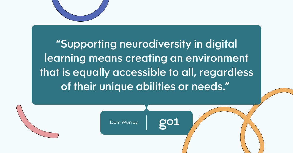 Pull quote with the text: Supporting neurodiversity in digital learning means creating an environment that is equally accessible to all, regardless of their unique abilities or needs