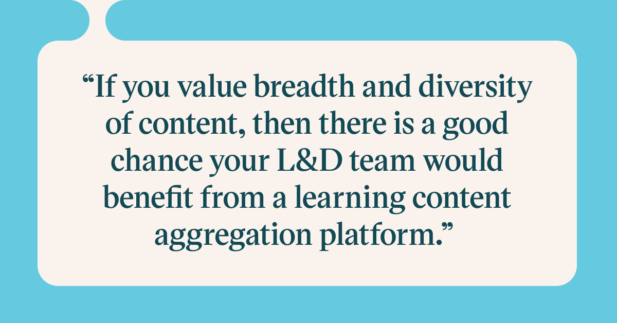 Pull quote with the text: If you value breadth and diversity of content, then there is a good chance your L&D team would benefit from a learning content aggregation platform