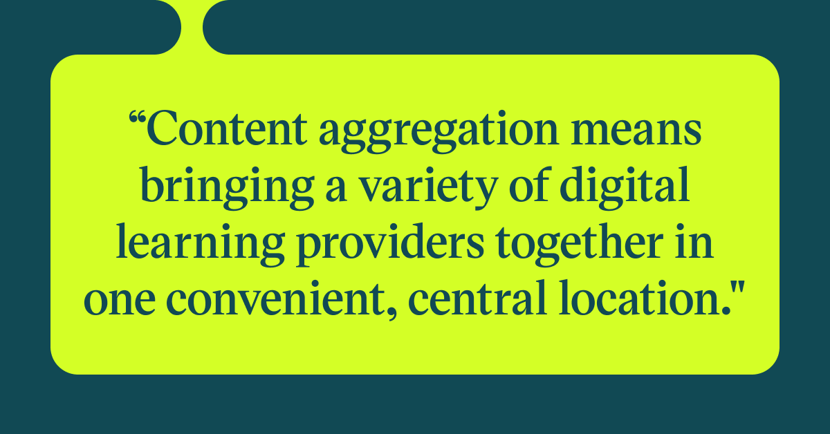 Pull quote with the text: content aggregation means bringing a variety of digital learning providers together in one convenient, central location
