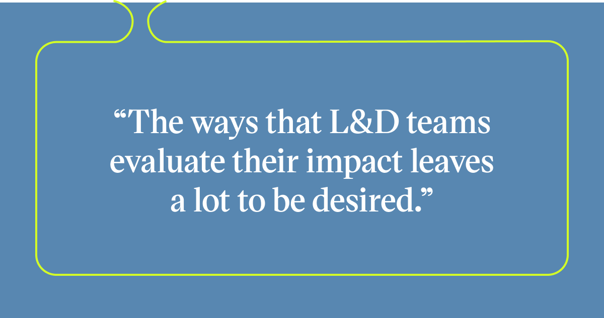 Pull quote with the text: the ways that L&D teams evaluate their impact leaves a lot to be desired