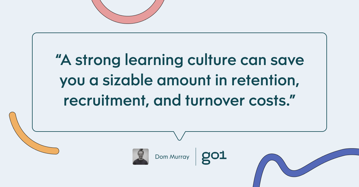 Pull quote with the text: A strong learning culture can save you a sizable amount in retention, recruitment and turnover costs