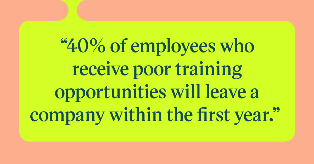 Pull quote with the text: 40% of employees who recieve poor training opportunities will leave a company within the first year