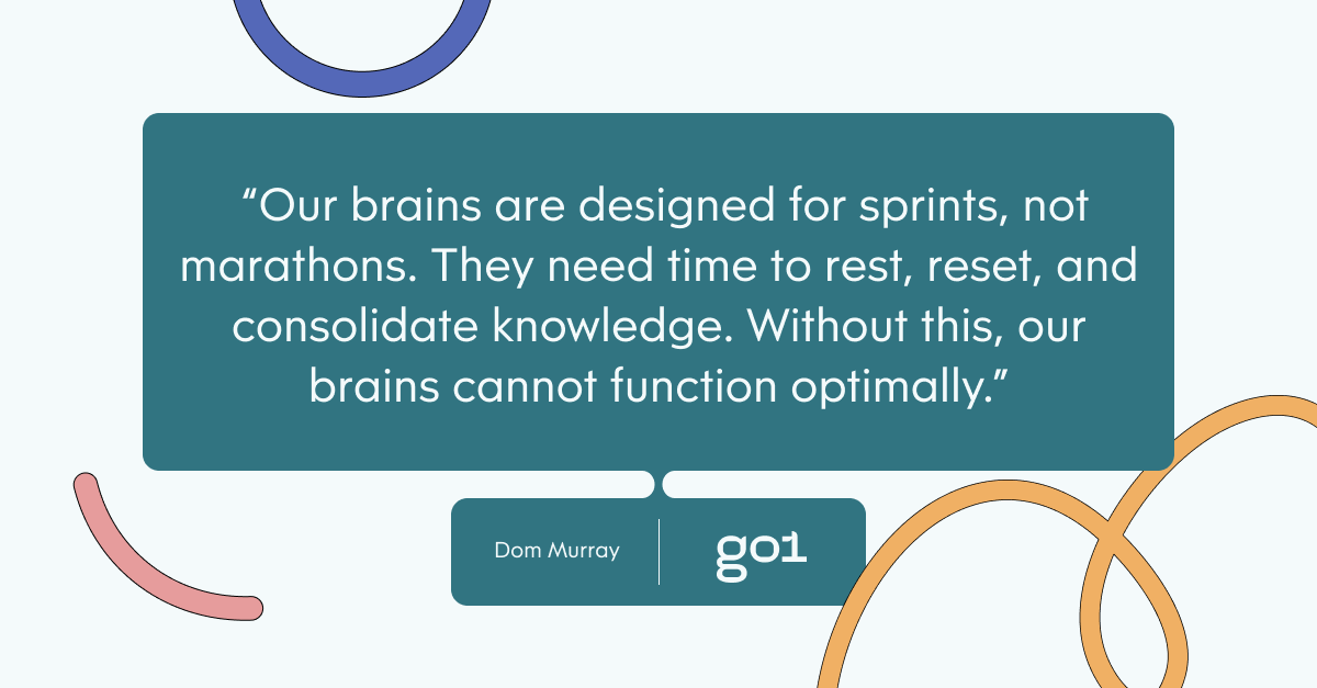 Pull quote with the text: our brains are designed for sprints, not marathons. They need time to rest,reset, and consolodate knowledge. Without this, our brains cannot function optimally.
