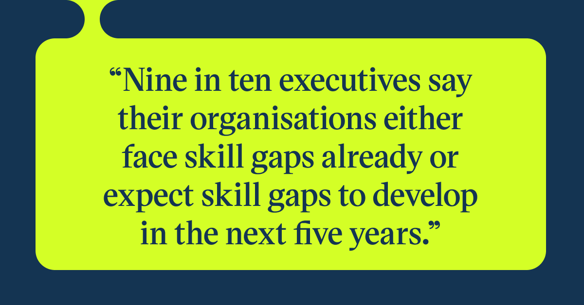 Pull quote with the text: Nine in ten executives say their organisations either face skill gaps already or expect skill gaps to develop in the next five years