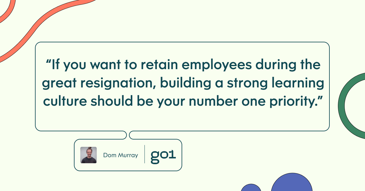 Pull quote with the text: if you want to retain employees during the great resignation, building a strong learning culture should be your number one priority