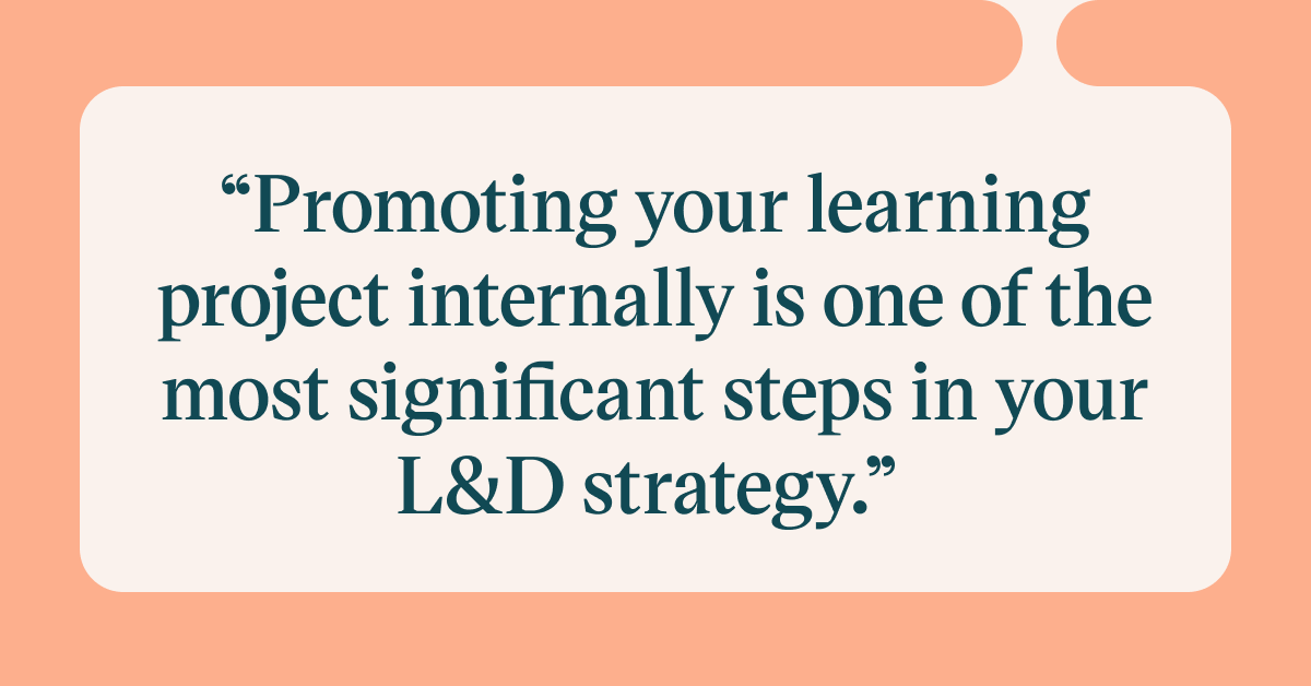 Pull quote with the text: promoting your learning project internally is one of the most significant steps in your L&D strategy