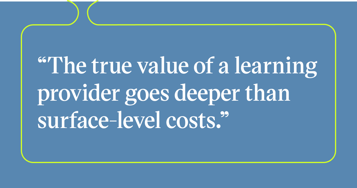 Pull quote with the text: The true value of a learning provider goes deeper than surface-level costs