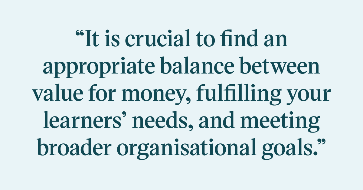 Pull quote with the text: It is crucial to find an appropriate balance between value for money, fulfilling your learners' needs, and meeting broader organisational goals