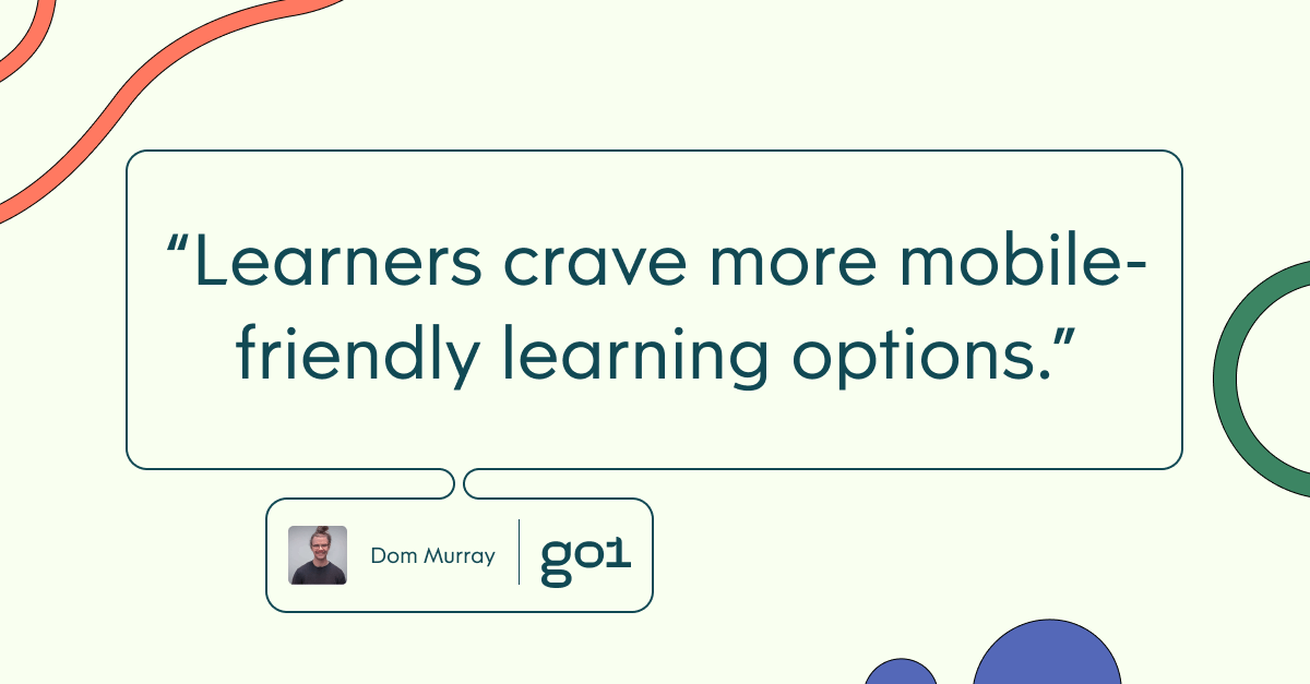 Pull quote with the text: Learners crave more mobile-friendly learning options
