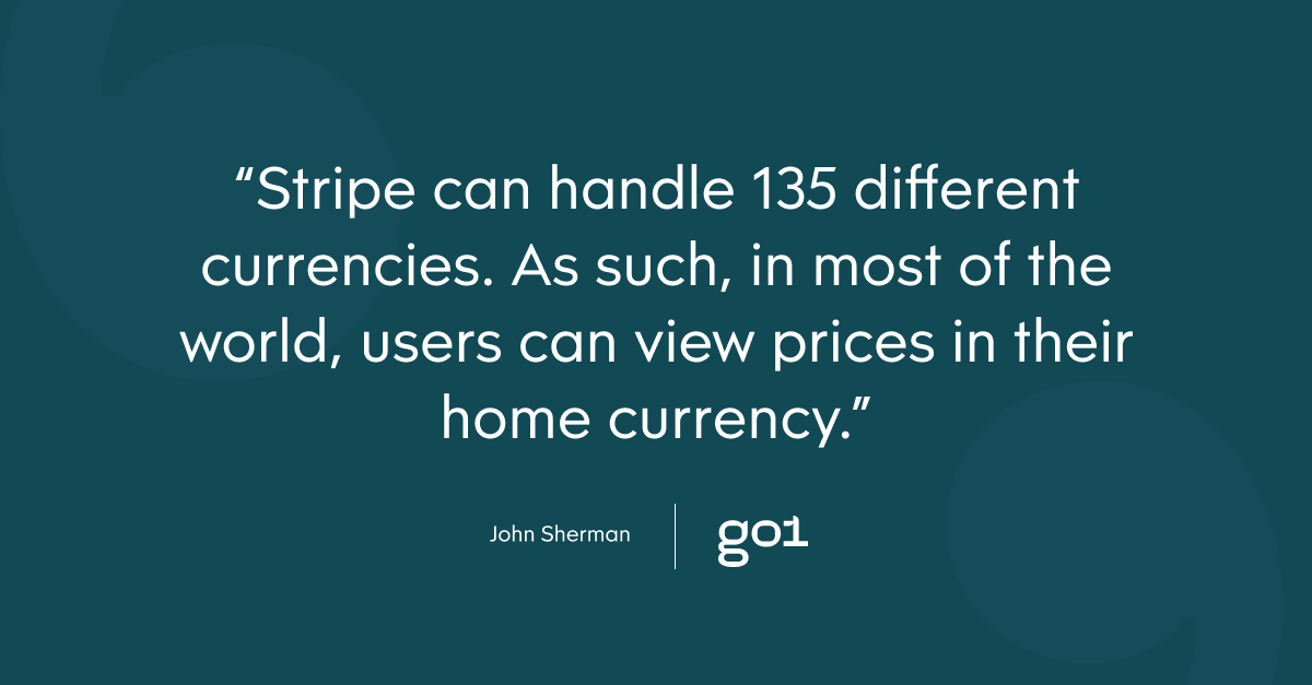 Pull quote with the text: Stripe can handle 135 different currencies. As such, in most of the world, users can view prices in their home currency.