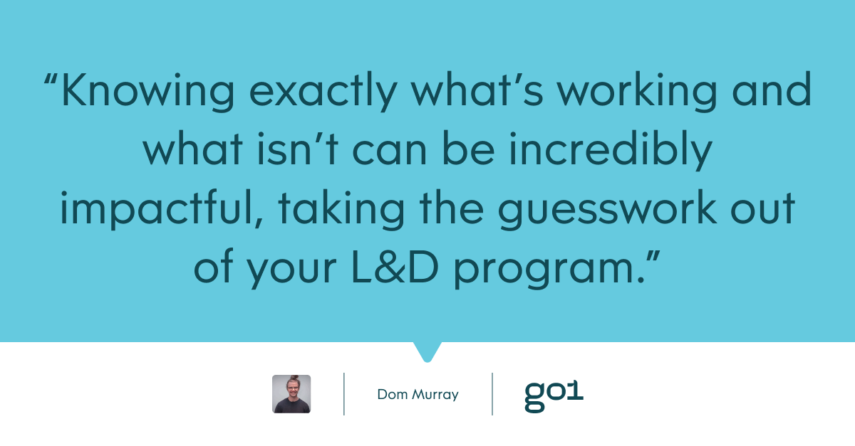 Pull quote with the text: Knowing exactly what's working and what isn't can be incredibly impactful, taking the guesswork out of our L&D program.