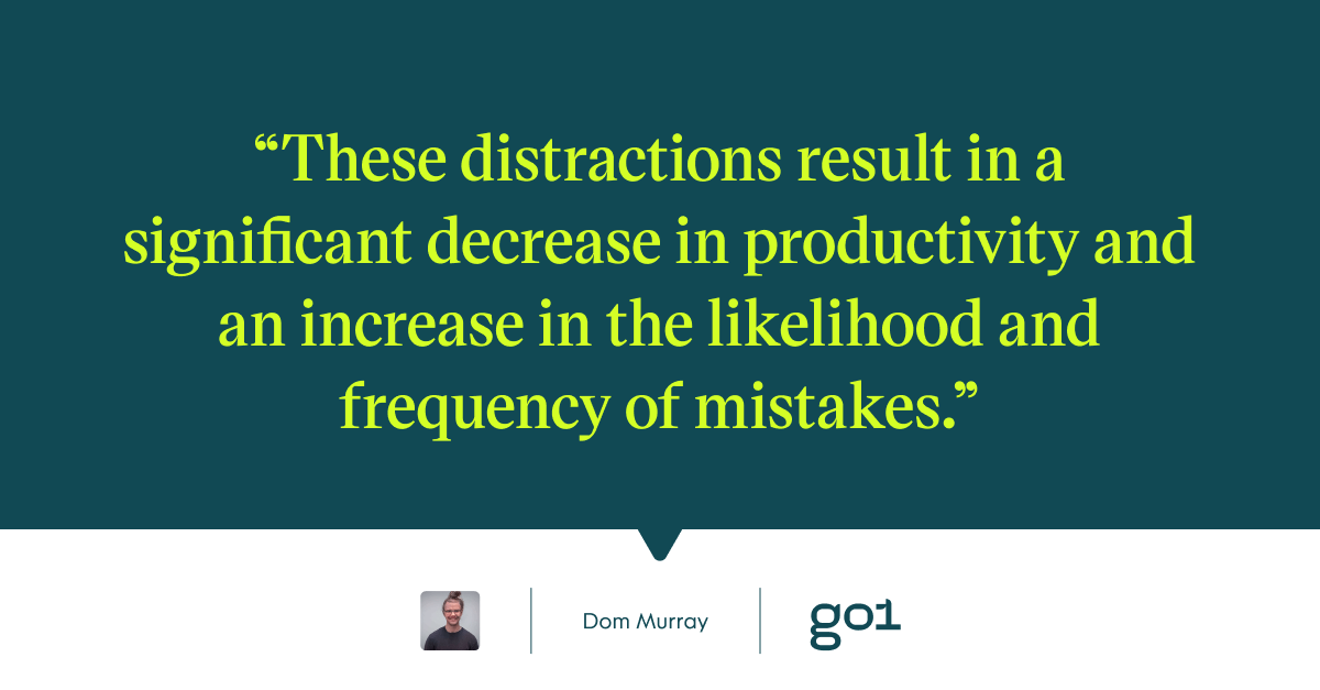 Pull quote with the text: These distractions result in a significant decrease in productivity and an increase in the likelihood and frequency of mistakes