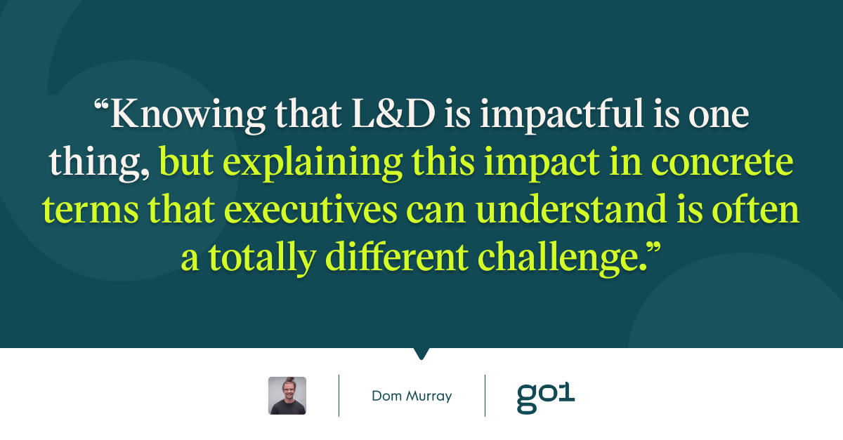 Pull quote with the text: knowing that L&D is impactful is one thing, but explaining this impact in concrete terms that executives can understand is often a totally different challenge
