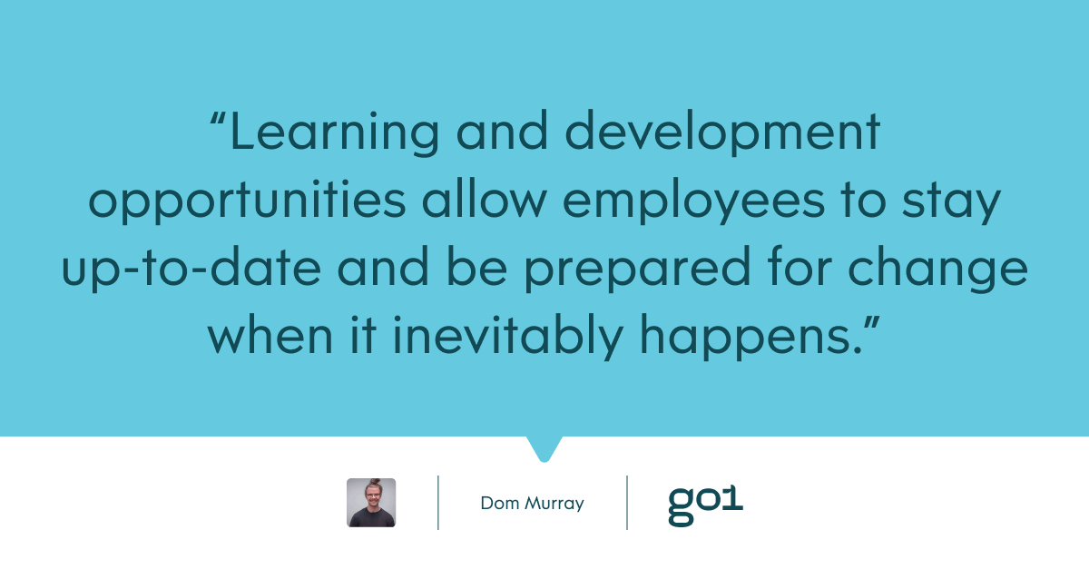 Pull quote with the text: learning and development opportunities allow employees to stay up-to-date and be prepared for change when it inevitable happens